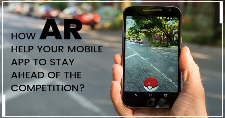 How Does AR Help Your Mobile App To Stay Ahead Of The Competition?