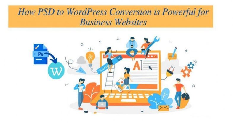How PSD to WordPress Conversion is Powerful for Business Websites?